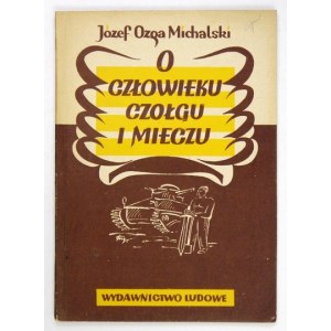 OZGA-MICHALSKI Józef - O człowieku, czołgu i mieczu. Warszawa 1949. Wydawnictwo Ludowe. 8, s. 47, [1]....