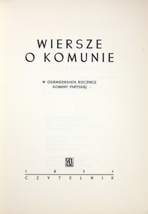 WIERSZE o Komunie. W osiemdziesiątą rocznicę Komuny Paryskiej. Warszawa 1951. Czytelnik. 8, s. 69, [2]....