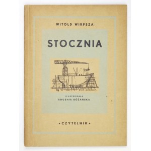 WIRPSZA Witold - Stocznia. Warszawa 1949. Czytelnik. 8, s. 47, [1]. brosz.