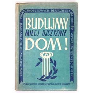 ZECHENTER Witold - Budujmy miłej Ojczyźnie dom. A collection of patriotic and occasional poems for children and youth ...