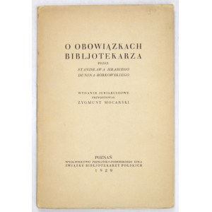 DUNIN-BORKOWSKI Stanisław - O obowiązkach bibljotekarza. Wyd. jubileuszowe przygotował Zygmunt Mocarski....
