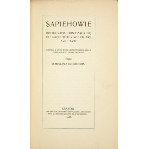 ESTREICHER Stanislaw - Sapiehs. Bibliography relating to the Sapiehs of the 16th, 17th and 18th centuries. Cracow 1928....