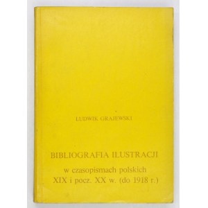 GRAJEWSKI Ludwik - Bibliografia ilustracji w czasopismach polskich XIX i pocz. XX w. (bis 1918). Warschau 1972....