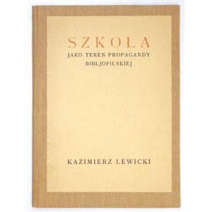 LEWICKI Kazimierz - Szkoła jako teren propagandy bibljofilskiej. Warszawa 1928. Towarzystwo Bibljofilów Pol. 8, s. 15, [...