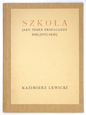 LEWICKI Kazimierz - Szkoła jako teren propagandy bibljofilskiej. Warszawa 1928. Towarzystwo Bibljofilów Pol. 8, s. 15, [...