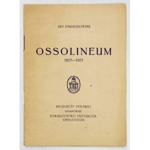 PARANDOWSKI Jan - Ossolineum 1827-1927. Lwów 1928. Ossolineum. 16d, s. 12, tabl. 1....