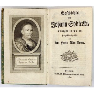 COYER [Gabriel Franciszek] - Geschichte des Johann Sobieski, Königes in Polen, französisch abgefasst von den Herrn Abte....