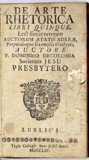 DECOLONIA Dominik - De arte rhetorica libri quinque, Lectissimis veterum auctorum aetatis aureae, Perpetuisque Exemplis ...
