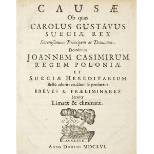 [KAROL X Gustaw]. Causae ob quas Carolus Gustavus Sueciae Rex Serenissimum Principem ac Dominum Joannem Casimirum Regem ...