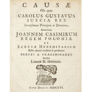 [CAROL X Gustavus]. Causae ob quas Carolus Gustavus Sueciae Rex Serenissimum Principem ac Dominum Joannem Casimirum Regem ...