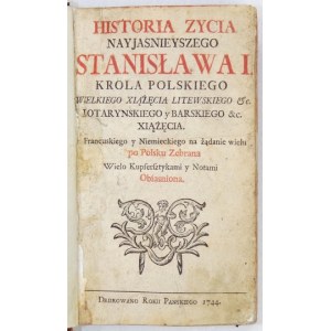 [SEYLER Georg Daniel] - Historia zycia nayjasnieyszy Stanislaw I. König von Polen, Großherzog von Litauen etc....