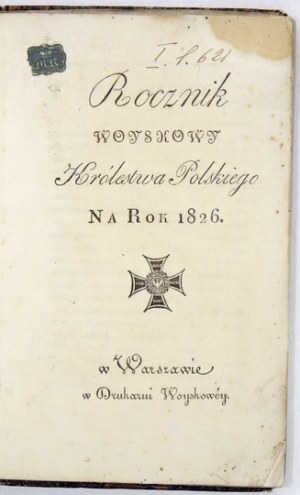 ROCZNIK Woyskowy Królestwa Polskiego na rok 1826. Warszawa. Druk. Woyskowa. 16d, s. [6], 279. opr. kart....