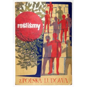 PROJEKT plakatu: Rośliśmy razem z Polską Ludową. [pocz. lat 60. XX w.?].