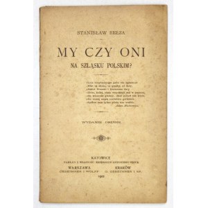 BEŁZA Stanisław - My czy oni na Szląsku Polskim? 2. Auflage. Kattowitz 1902. księg. A. Stoc. 16d, S. 48....