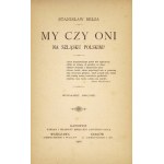 BEŁZA Stanisław - My czy oni na Szląsku Polskim? 2. Auflage. Kattowitz 1902. księg. A. Stoc. 16d, S. 48....