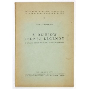 BORAWSKA Danuta - Z dziejów jednej legendy. W sprawie genezy kultu św. Stanisława biskupa. Warszawa 1950....