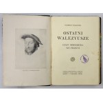 CHŁĘDOWSKI Kazimierz - Ostatni Walezyusze. Czasy Odrodzenia we Francyi. Warszawa [1920]. Gebethner i Wolff. 8, s. [4]...