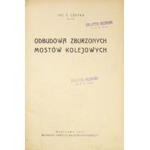 CZAYKA E[dmund] - Odbudowa zburzonych mostów kolejowych. Warschau 1923, Wojsk. Inst. Nauk.-Wydawn. 8, S. 194, IV, [2]...