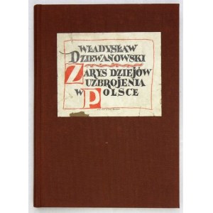 DZIEWANOWSKI Władysław - Zarys dziejów uzbrojenia w Polsce. With drawings by St. Gepner (31 plates), E....