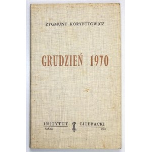 [FRISZKE Andrzej].  Zygmunt Korybutowicz [pseud.]. - Grudzień 1970. Paryż 1983. Instytut Literacki. 8, s. 157, [2]...