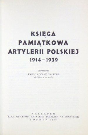 GALSTER Karol Lucjan - Księga pamiątkowa artylerii polskiej 1914-1939. Oprac. ... Londyn 1975....