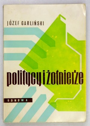 GARLIŃSKI J. - Politycy i żołnierze. 1971. Dedykacja autora.