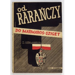GERMANOWA Zofja - Od Rarańczy do Marmaros-Sziget. Wspomnienia sanitarjuszki Legjonów. Warszawa 1936. Nasza Księg. 8,...