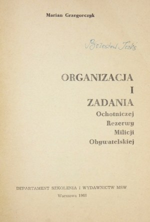 GRZEGORCZYK Marian - Organizacja i zadania Ochotniczej Rezerwy Milicji Obywatelskiej....