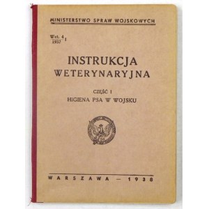 Veterinary INSTRUCTIONS. Part I: Hygiene of the dog in the army. Warsaw 1938 - Główna Księgarnia Wojskowa, Ministry of W...