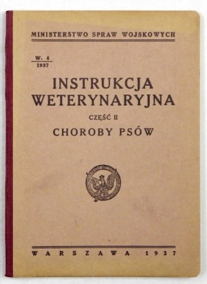 INSTRUKCJA weterynaryjna. Część II: Choroby psów. Warszawa 1937. Główna Księgarnia Wojskowa, Ministerstwo Spraw Wojskowy...