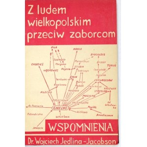 JEDLINA-JACOBSON Wojciech - Z ludem wielkopolskim przeciw zaborcom. Wspomnienia. Toruń [przedm. 1936]. Nakł. autora....