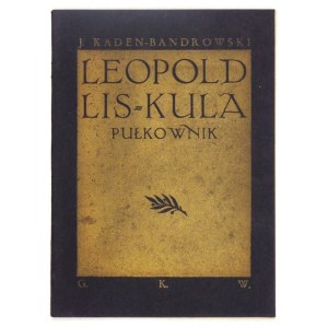KADEN-BANDROWSKI Juliusz - Leopold Lis-Kula, pułkownik. Warszawa 1937. Główna Księgarnia Wojskowa. 16d, s. 37, [1]...