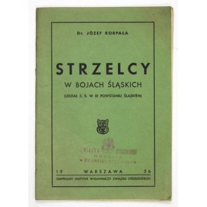 KORPAŁA Józef - Riflemen in Silesian battles (Participation of Z. S. in the Third Silesian Uprising)....