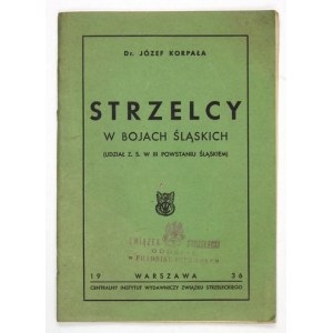 KORPAŁA Józef - Strzelcy w bojach śląskich (Teilnahme von Z. S. am dritten schlesischen Aufstand) ....