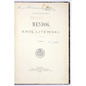 LATKOWSKI Juliusz - Mendog, king of Lithuania. (With map). Kraków 1892; AU. 4, p. [2], 154, map 1. Opr. somewhat laten....