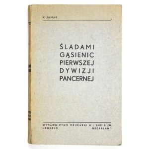 [MAROWSKI Jan]. K. Jamar [pseud.] - Śladami gąsienic Pierwszej Dywizji Pancernej. Hengelo, Nederland [cop. 1946]....