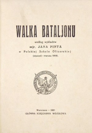 PINT Jan - Walka bataljonu według wykładów ... w Polskiej Szkole Oficerskiej (styczeń-marzec 1919)....