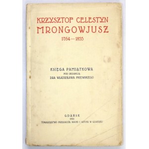 PNIEWSKI Władysław - Krzysztof Celestyn Mrongowjusz 1764-1855. Księga pamiątkowa pod red. ... Gdańsk 1933....