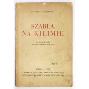 RACHALEWSKI Stanisław - Szabla na kilimie. Ze szwadronami 203 pułku ułanów w r. 1920. 25 fotografij. Łódź 1938....