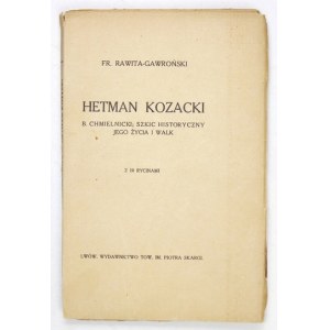 RAWITA-GAWROŃSKI Fr[anciszek] - Hetman Kosak B. Chmielnicki; ein historischer Abriss seines Lebens und seiner Kämpfe....