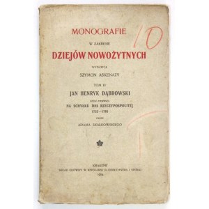 SKAŁKOWSKI Adam [Mieczysław] - Jan Henryk Dąbrowski. Part 1: On the decline of the days of the Republic 1755-1795 via .....