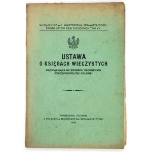 USTAWA o księgach wieczystych obowiązująca na ziemiach zachodnich Rzeczypospolitej Polskiej. Warszawa-Poznań 1924....