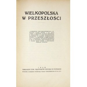 WIELKOPOLSKA w przeszłości. Poznań 1926. Nakł. Tow. Miłośników Historji. 8, s. [8], 314. opr. ppł....
