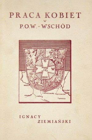 ZIEMIAŃSKI I. - Praca kobiet w POW-Wschód. 1933.