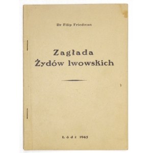 Nr 4: FRIEDMAN Filip – Zagłada Żydów lwowskich. Łódź 1945. Centralna Żydowska Komisja Historyczna. 8, s. 38....