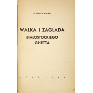 [Nr 18]: DATNER Szymon – Walka i zagłada białostockiego ghetta. Łódź 1946. Centralna Żydowska Komisja Historyczna,...