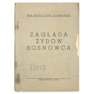 Nr 25: SZTERNFINKIEL Natan Eliasz – Zagłada Żydów Sosnowca. Katowice 1946. Centralna Żydowska Komisja Historyczna. 8,...