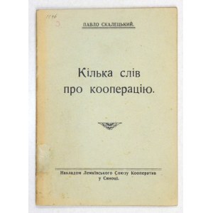 SKALECKYJ Pavlo - Kilka sliv pro kooperaciju. Sjanoc [= Sanok] [193-?]. Nakl. Lemkivskogo Sojuzu Kooperatyv u Sjanoci. 1...