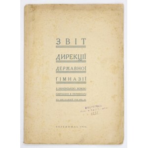 [PRZEMYŚL]. Zvit Dyrekcii Deržavnoi Gimnazii z ukrainskoju movoju navčannja v Peremyšly za škilnyj rik 1933-...