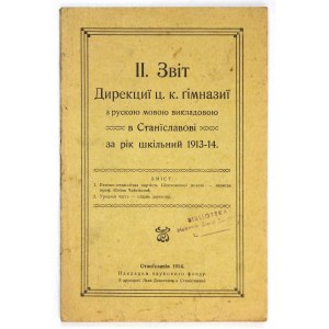 [STANISŁAWÓW]. II. zvit Dyrekcyi c.k. Gimnazyi z ruskoju movoju vykladovoju v Stanislavovi za rik škilnyj 1913-...